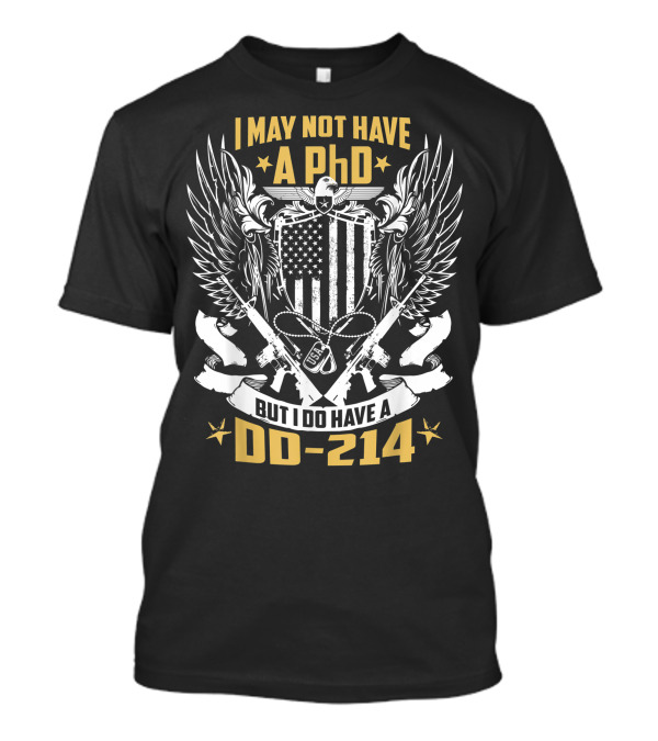 I May Not Have A PhD But I Do Have A DD-214 Vintage Veteran USA Flag Wings Rifles T-Shirt