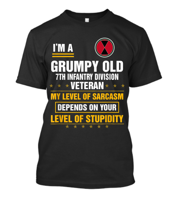 I'M A Grumpy Old 7th Infantry Division Veteran My Level Of Sarcasm Depends On Your Level Of Stupidity T-Shirt