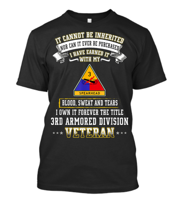 It Cannot Be Inherited Blood Sweat And Tears 3rd Armored Division Veteran Spearhead T-Shirt