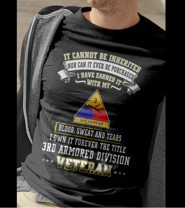 It Cannot Be Inherited Blood Sweat And Tears 3rd Armored Division Veteran Spearhead T-Shirt