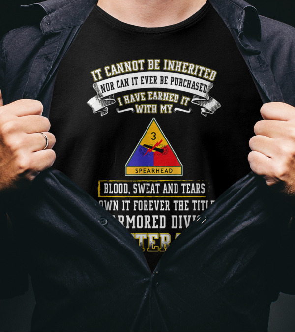 It Cannot Be Inherited Blood Sweat And Tears 3rd Armored Division Veteran Spearhead T-Shirt