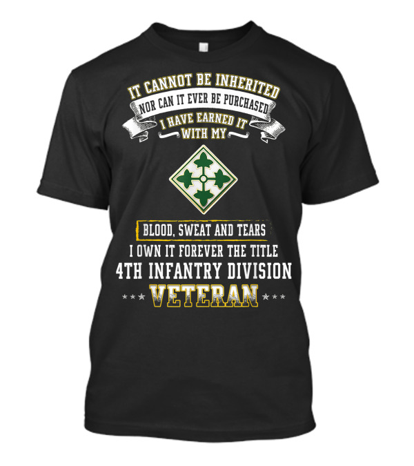 It Cannot Be Inherited 4th Infantry Division Veteran Blood Sweat And Tears T-Shirt