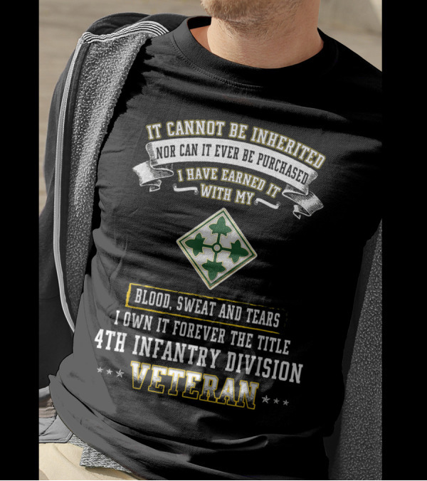 It Cannot Be Inherited 4th Infantry Division Veteran Blood Sweat And Tears T-Shirt