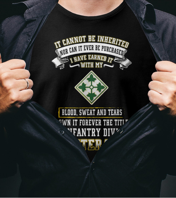 It Cannot Be Inherited 4th Infantry Division Veteran Blood Sweat And Tears T-Shirt