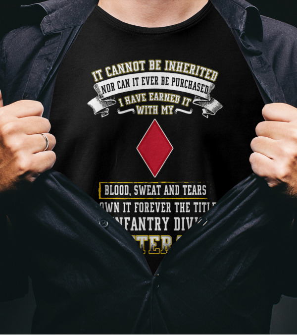 It Cannot Be Inherited I Have Earned It Blood Sweat And Tears 5th Infantry Division Veteran T-Shirt