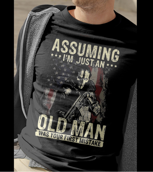 Assuming I'm Just An Old Man Was Your First Mistake Veteran Skull Soldier American Flag T-Shirt