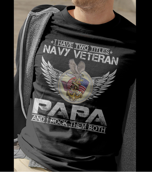 I Have Two Titles Navy Veteran Papa And I Rock Them Both Usa Flag Anchor Eagle Wings T-Shirt