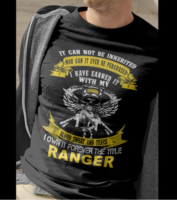 It Cannot Be Inherited I Own It Forever The Title Ranger Blood Sweat And Tears T-Shirt