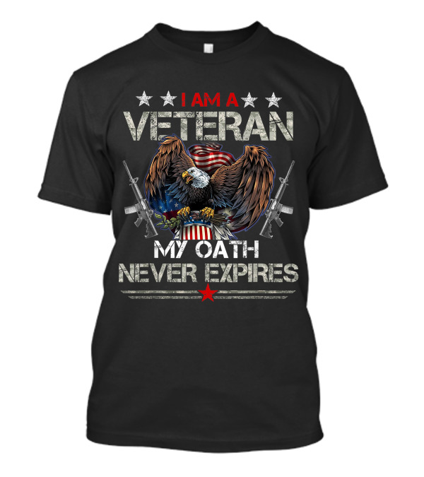 I Am A Veteran My Oath Never Expires USArmy Veteran For Veteran Day Eagle And American Flag T-Shirt