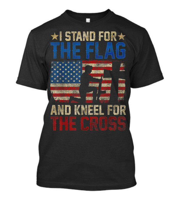 I Stand For The Flag American Flag Kneel For The Cross Veteran T-Shirt
