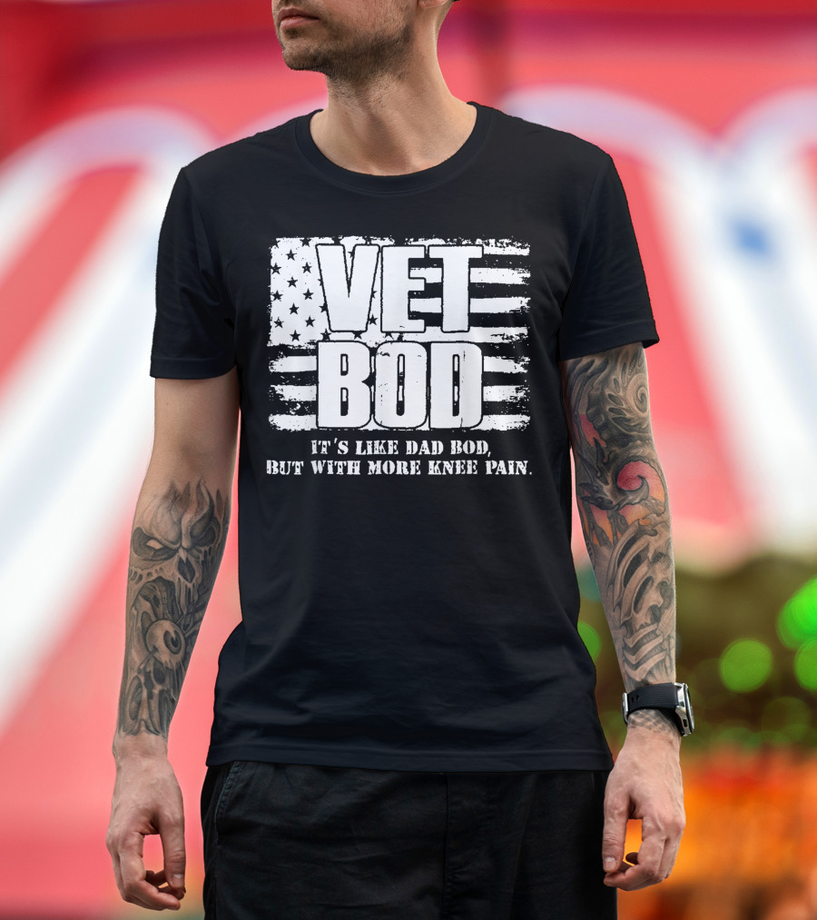 Vet Bod It's Like Dad Bod But With More Knee Pain Veteran USA Flag Background T-Shirt