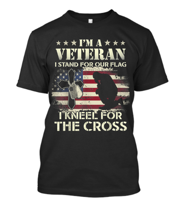 I'm A Veteran I Stand For Our Flag Kneel For The Cross American Flag Silhouette Cross Dog Tags T-Shirt