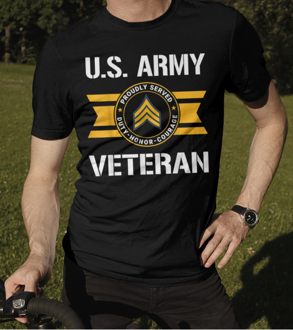 U.S. Army Veteran Proudly Served Duty Honor Courage Sergeant E5 T-Shirt