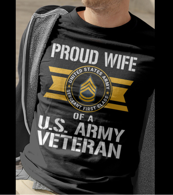 Proud Wife Of A United States Army Sergeant First Class US Army Veteran T-Shirt