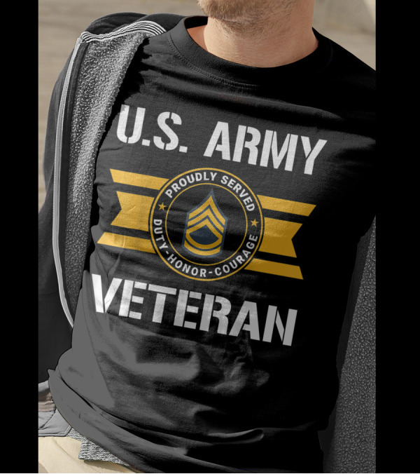 U.S. Army Veteran Proudly Served Duty Honor Courage E7 Sergeant First Class T-Shirt