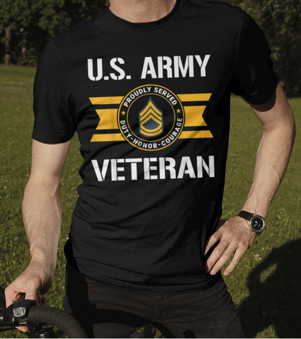 U.S. Army Veteran Proudly Served Duty Honor Courage E7 Sergeant First Class T-Shirt