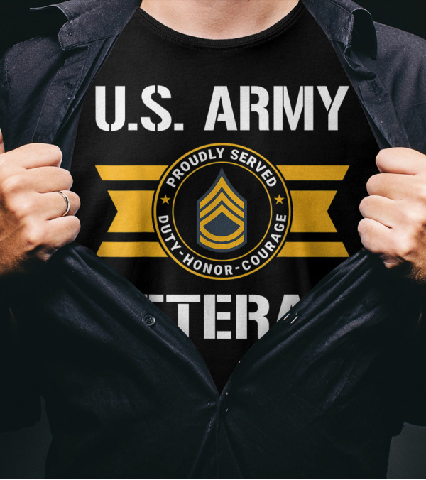 U.S. Army Veteran Proudly Served Duty Honor Courage E7 Sergeant First Class T-Shirt