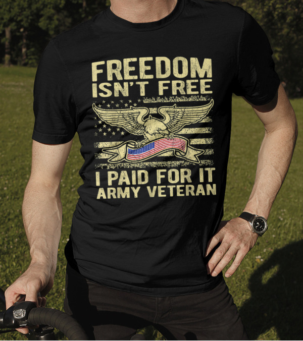 Freedom Isn't Free I Paid For It Army Veteran With Eagle And American Flag T-Shirt