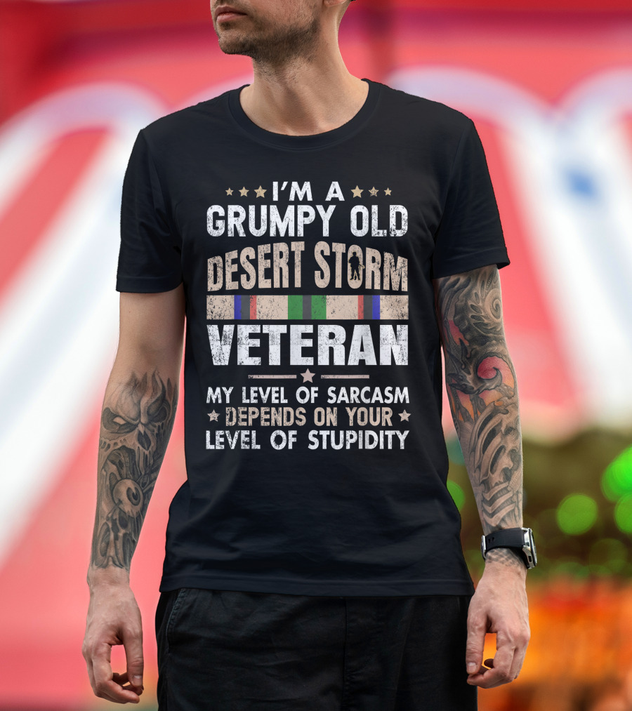 I'm a Grumpy Old Desert Storm Veteran My Level of Sarcasm Depends on Your Level of Stupidity T-Shirt