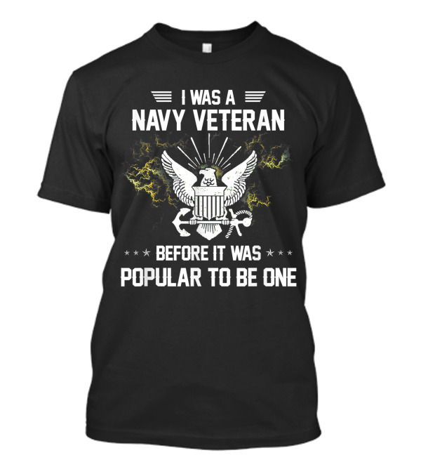 I Was A Navy Veteran Before It Was Popular To Be One T-Shirt