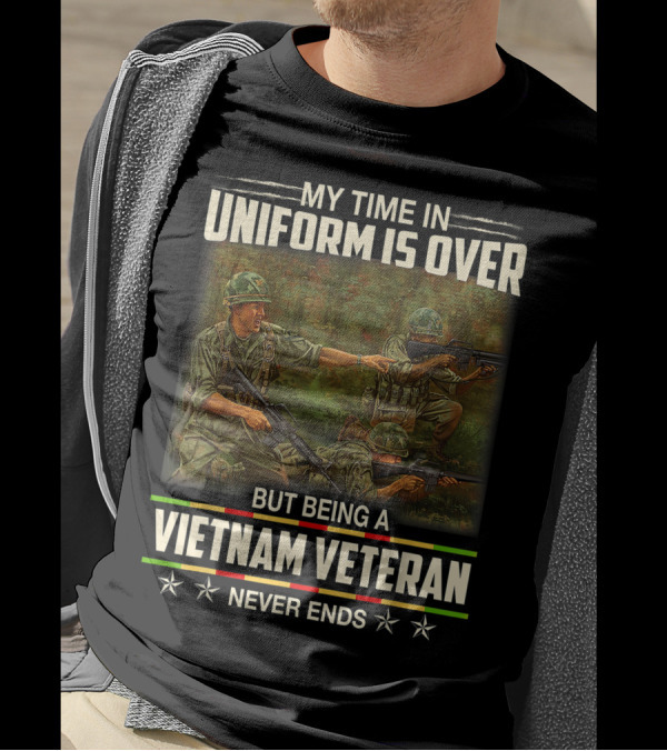My Time In Uniform Is Over But Being A Vietnam Veteran Never Ends T-Shirt