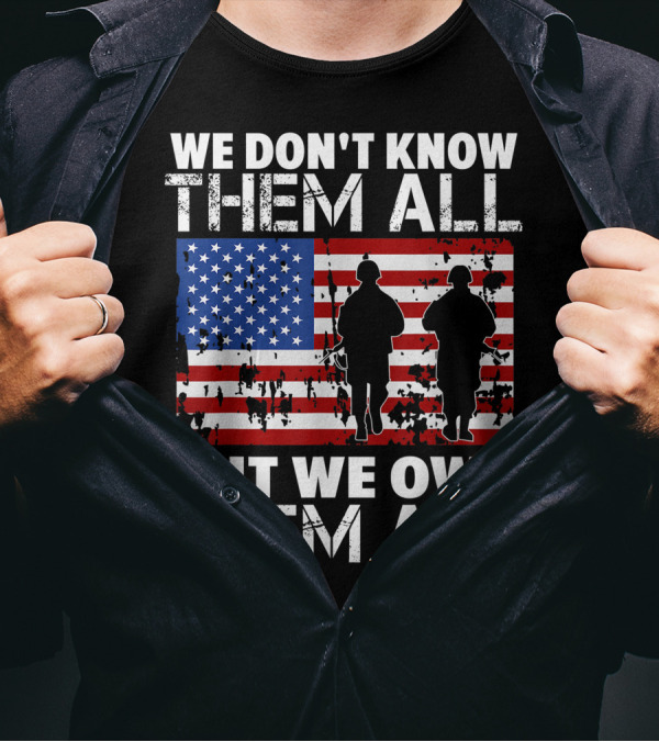 WE DON'T KNOW THEM ALL BUT WE OWE THEM ALL VETERAN USA FLAG T-Shirt
