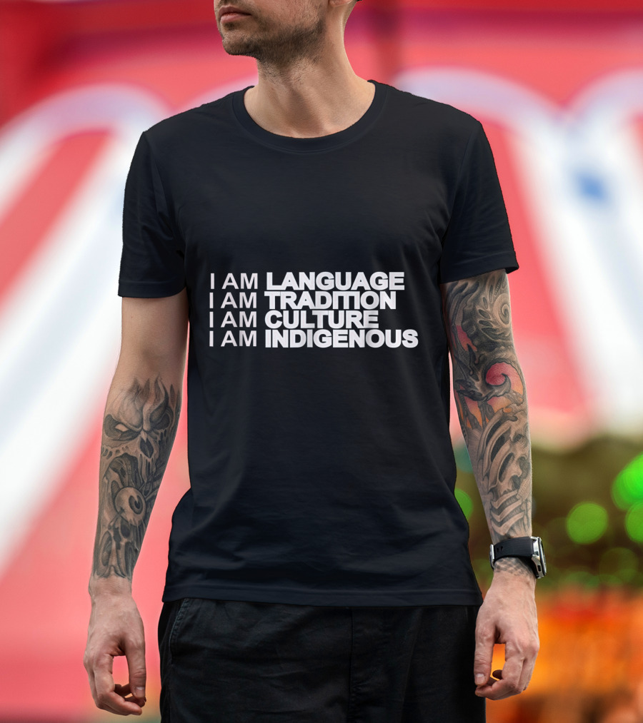 I Am Language I Am Tradition I Am Culture I Am Indigenous T-Shirt