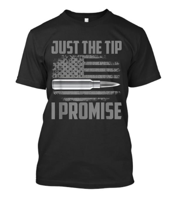 Just The Tip I Promise American Flag Veteran Bullet T-Shirt