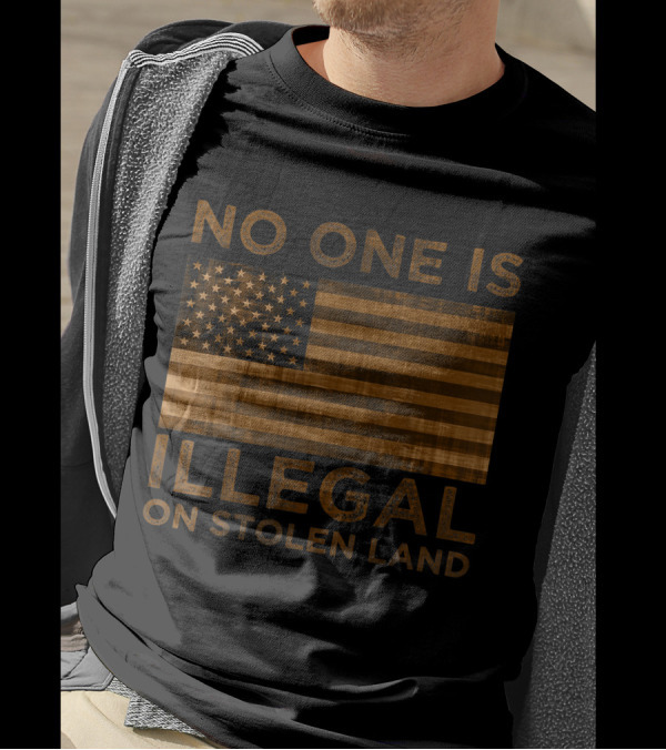 No One Is Illegal On Stolen Land American Flag T-Shirt