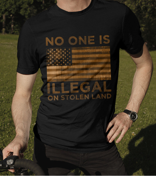 No One Is Illegal On Stolen Land American Flag T-Shirt