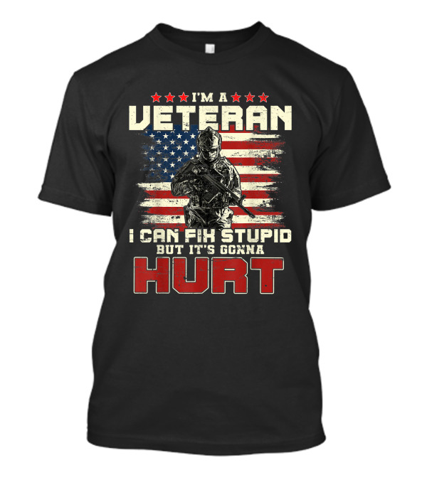 I'm A Veteran I Can Fix Stupid But It's Gonna Hurt American Flag T-Shirt