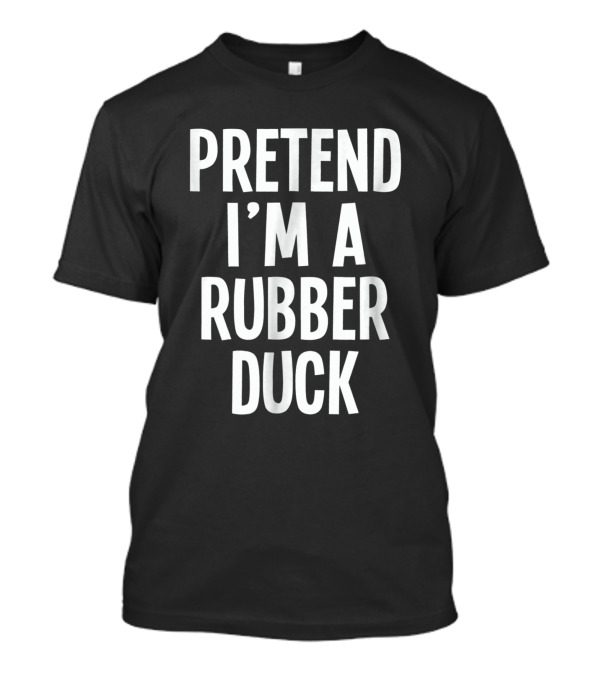 Pretend I'm A Rubber Duck Lazy Halloween Costume T-Shirt