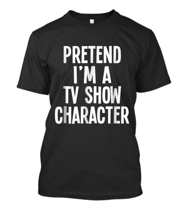 Lazy Halloween Pretend I'm A TV Show Character Costume T-Shirt