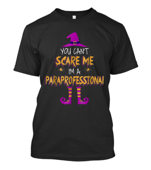 You Can't Scare Me I'm A Paraprofessional Witch Hat Spider Halloween Fun T-Shirt