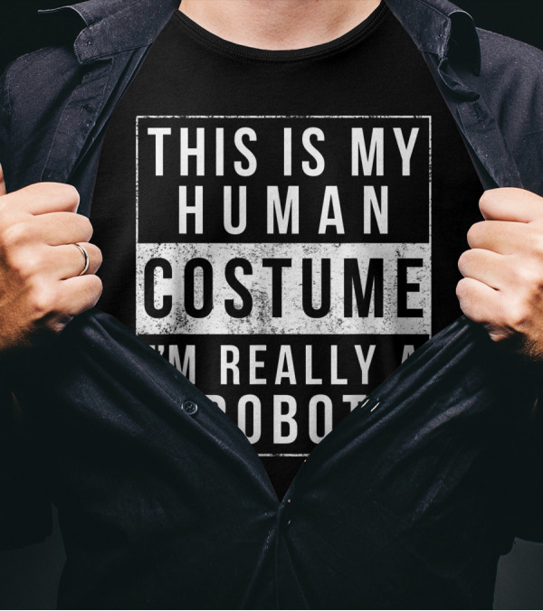 This Is My Human Costume I'm Really A Robot Halloween Funny Easy Idea T-Shirt