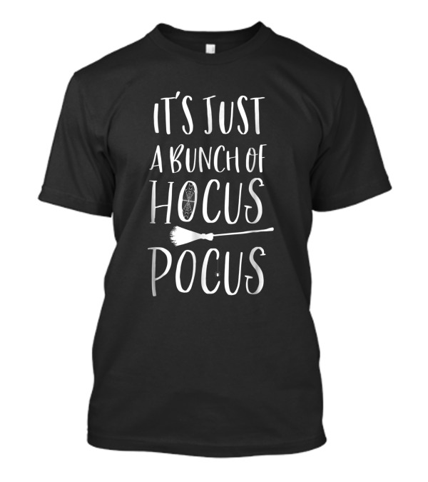 It's Just A Bunch Of Hocus Pocus Witch Broom Magic Words T-Shirt