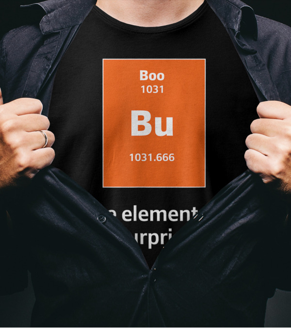 Boo Bu 1031 The Element Of Surprise Science 1031.666 T-Shirt