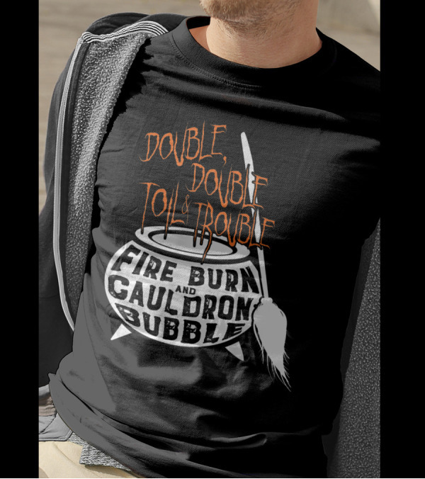 Double Double Toil Trouble Fire Burn Shakespeare Cauldron Bubble T-Shirt