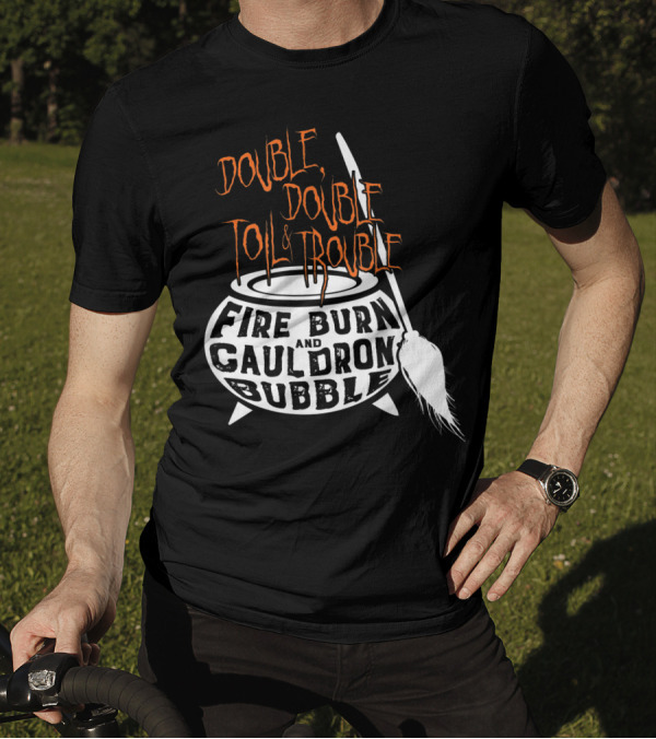 Double Double Toil Trouble Fire Burn Shakespeare Cauldron Bubble T-Shirt