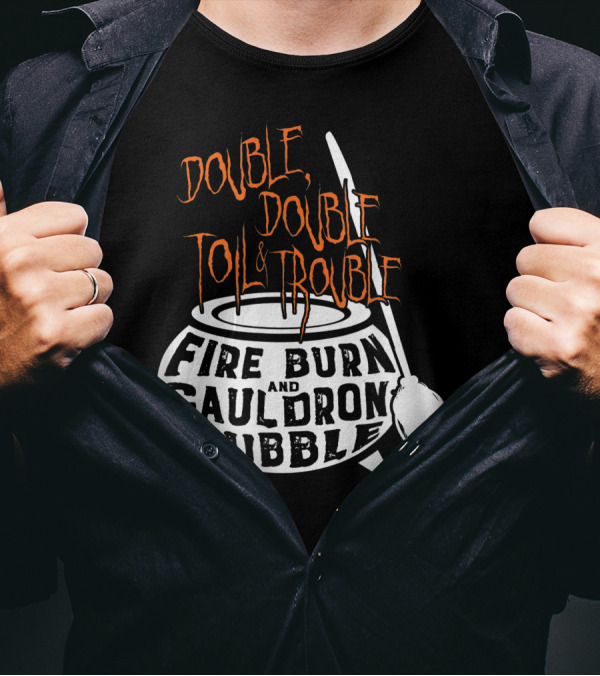 Double Double Toil Trouble Fire Burn Shakespeare Cauldron Bubble T-Shirt