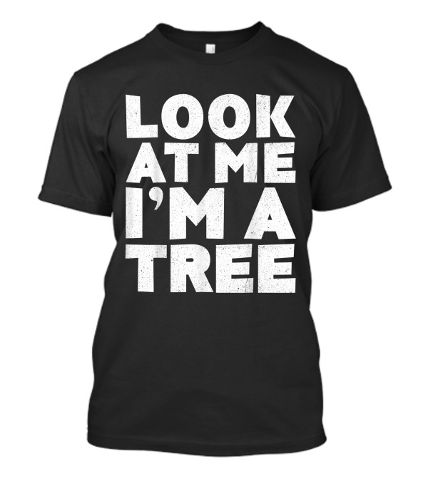 Look At Me I'm A Tree Statement T-Shirt