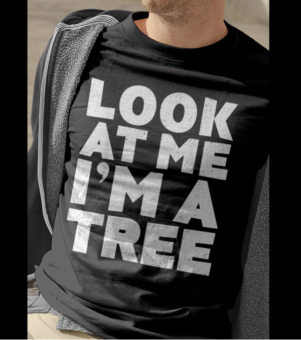 Look At Me I'm A Tree Statement T-Shirt