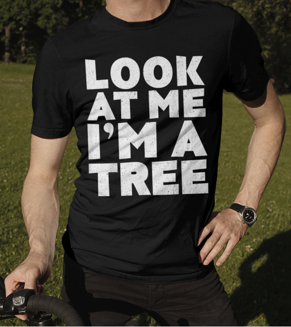Look At Me I'm A Tree Statement T-Shirt