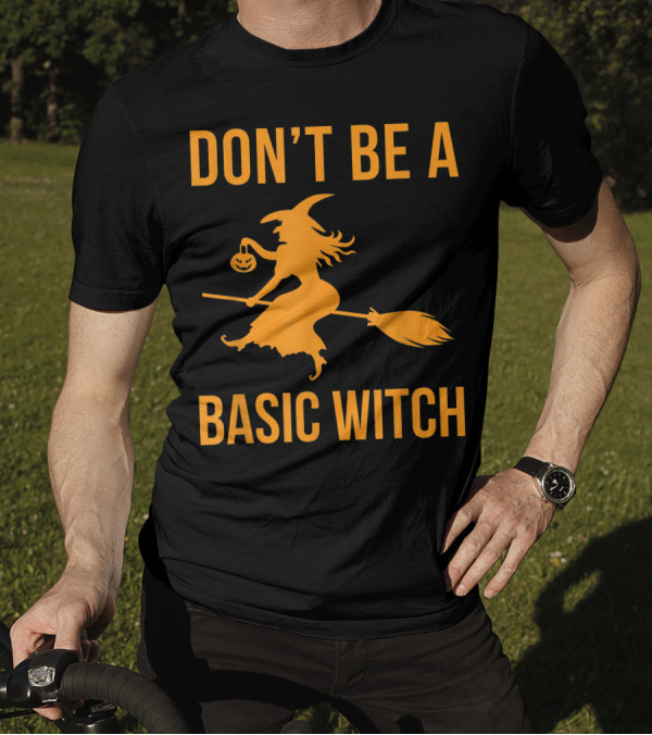 Don't Be A Basic Witch Halloween Sarcastic Fall Funny T-Shirt