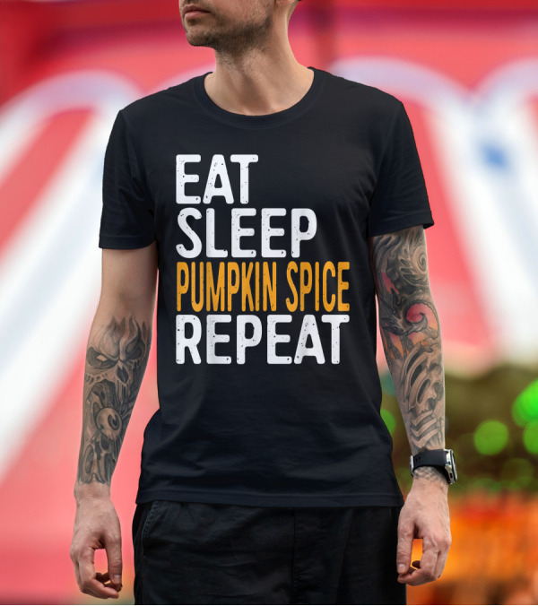 Premium T-Shirt: Eat Sleep Pumpkin Spice Repeat Seasonal T-Shirt Eat Sleep Pumpkin Spice Repeat Seasonal T-Shirt