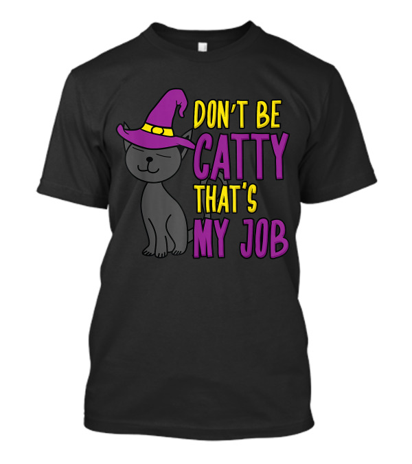 Don't Be Catty That's My Job Funny Cat Kitten Halloween Witch Hat T-Shirt