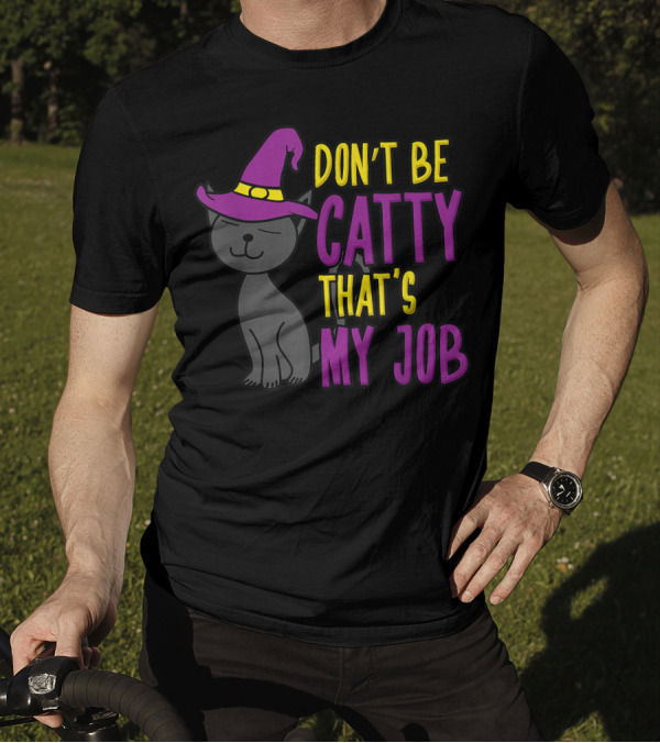 Don't Be Catty That's My Job Funny Cat Kitten Halloween Witch Hat T-Shirt