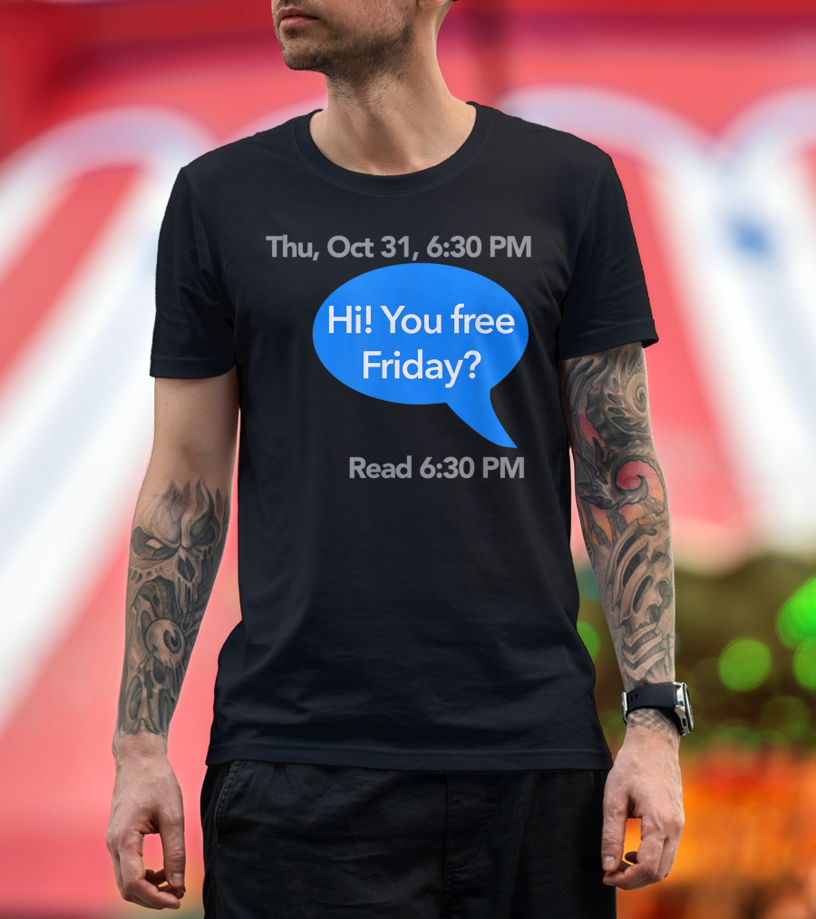 Thu Oct 31 6:30 PM Hi You Free Friday Read 6:30 PM Ghosted Halloween Costume Left On Read T-Shirt