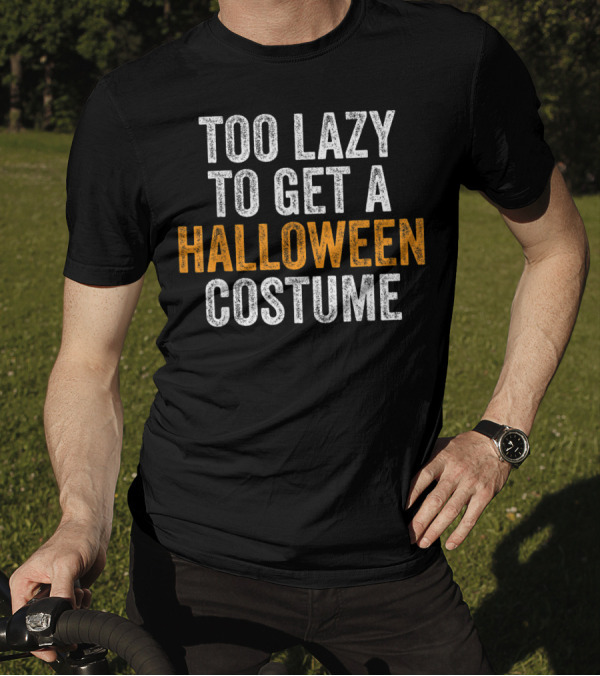 Too Lazy To Get A Halloween Costume Funny Halloween Text T-Shirt