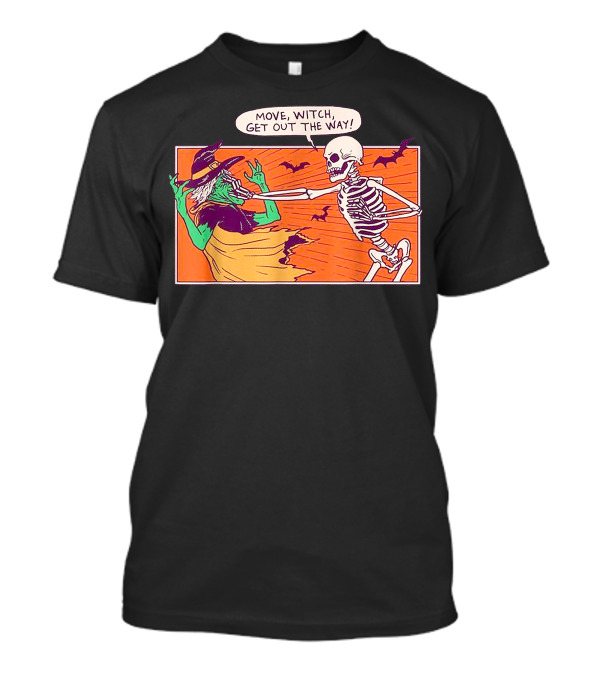 Move Witch Get Out The Way Funny Halloween Skeleton Vintage Witches Bats T-Shirt